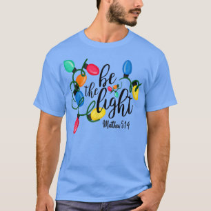 T-shirt Be The Light Matthew 5 14 Christmas Lights Xmas Na