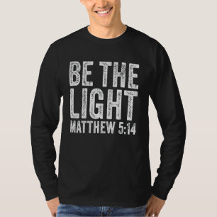 T-shirt Be The Light Matthieu 5 14 Religion Eglise Christi