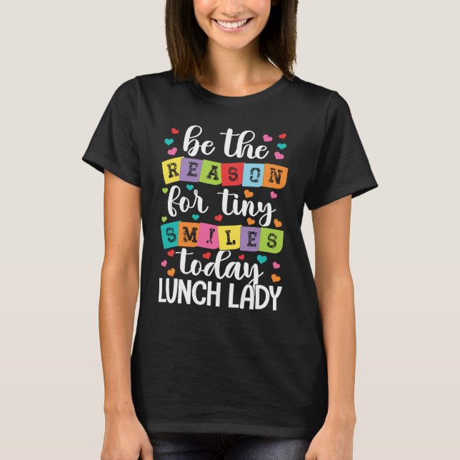 T-shirt Be the reason for tiny smiles today school Lunch L (Devant)
