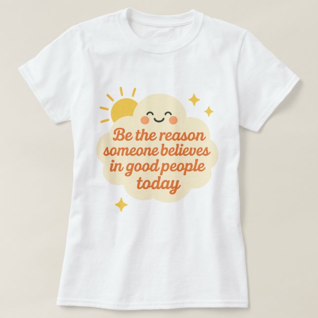 T-shirt Be the Reason Someone Believes in Good Cloud (Design devant)