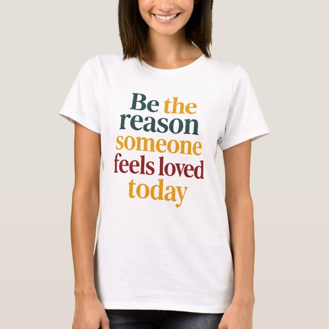 T-shirt Be the Reason Someone Feels Love Today Women’s (Devant)