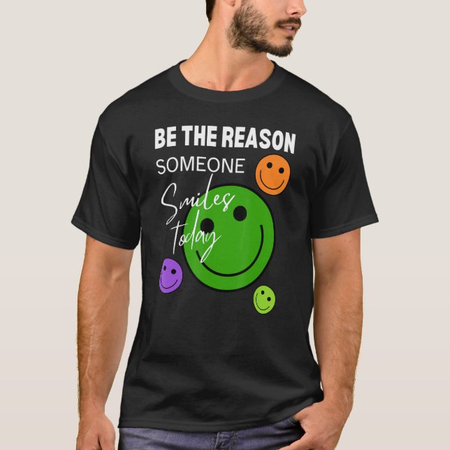T-shirt Be the reason someone smiles today (Devant)
