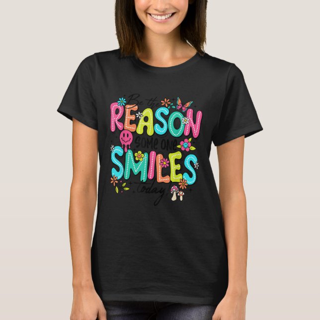 T-shirt Be The Reason Someone Smiles Today Kind Sitive Aff (Devant)