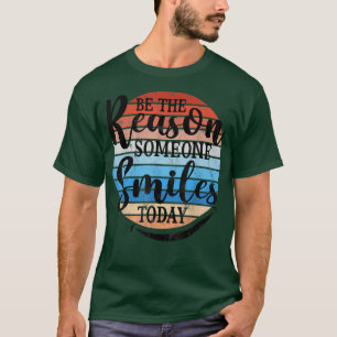 T-shirt Be The Reason Someone Smiles Today Retro Design Mo