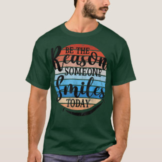 T-shirt Be The Reason Someone Smiles Today Retro Design Mo