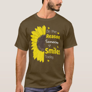 T-shirt Be The Reason Someone Smiles Today Sunflower Inspi
