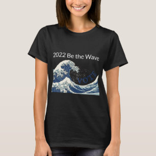 T-shirt Be the Wave - Vote