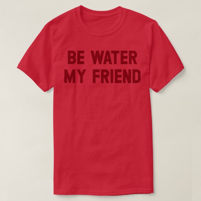 T-shirt Be Water My Friend bordeaux (Design devant)
