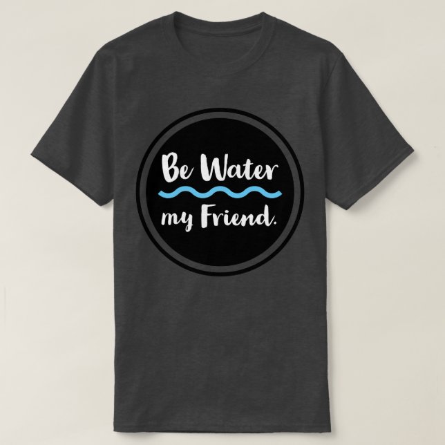 T-shirt Be Water My Friend Veuillez visiter notre boutique (Design devant)