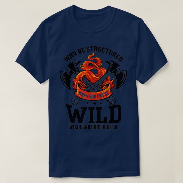 T-shirt Be Wild Wildland Firefighter Ax et Mask Funny Gi (Design devant)