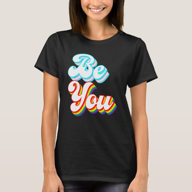 T-shirt Be You  LGBTQ pride rainbow and trans flag (Devant)