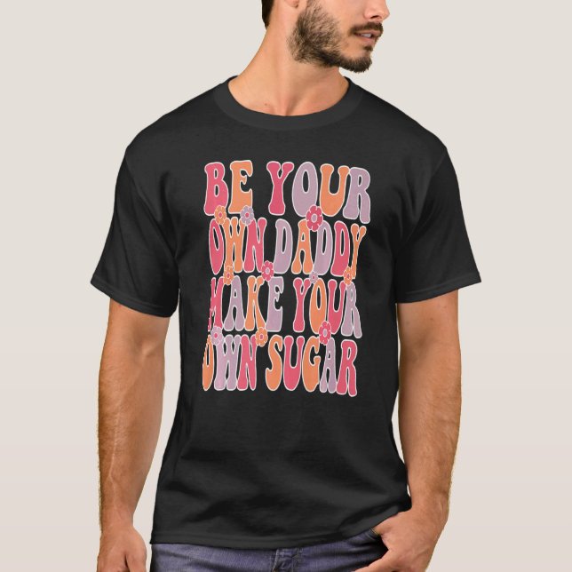 T-shirt Be your own daddy make your own sugar Groovy & Wav (Devant)