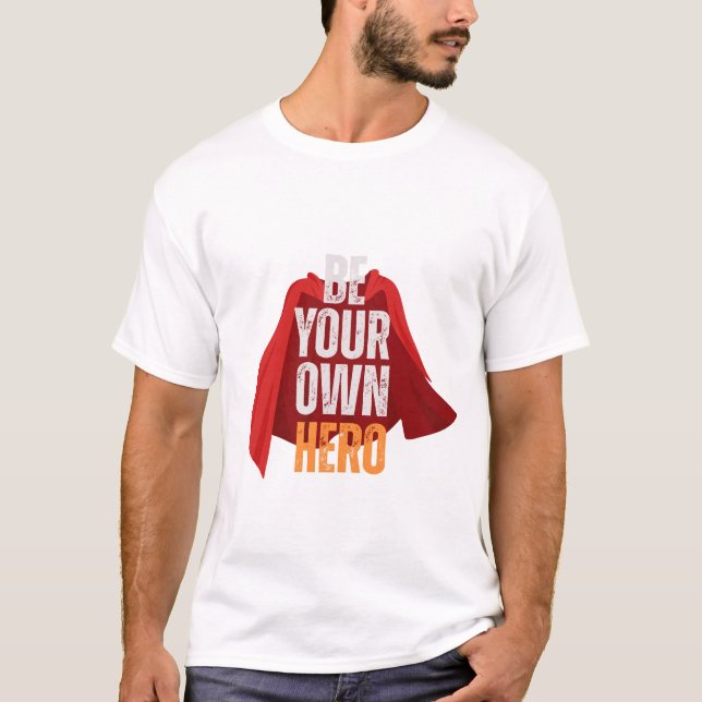 T-shirt Be Your Own Hero  (Devant)