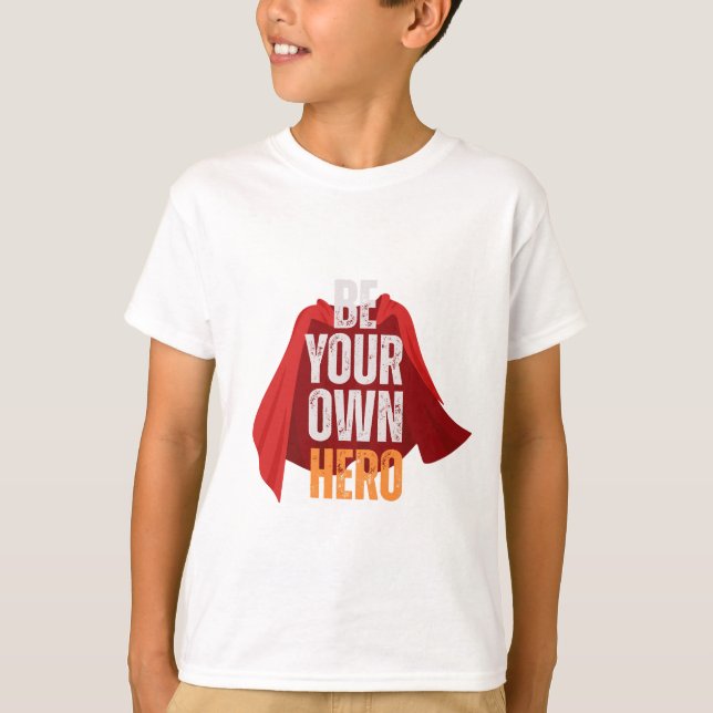 T-shirt Be Your Own Hero  (Devant)