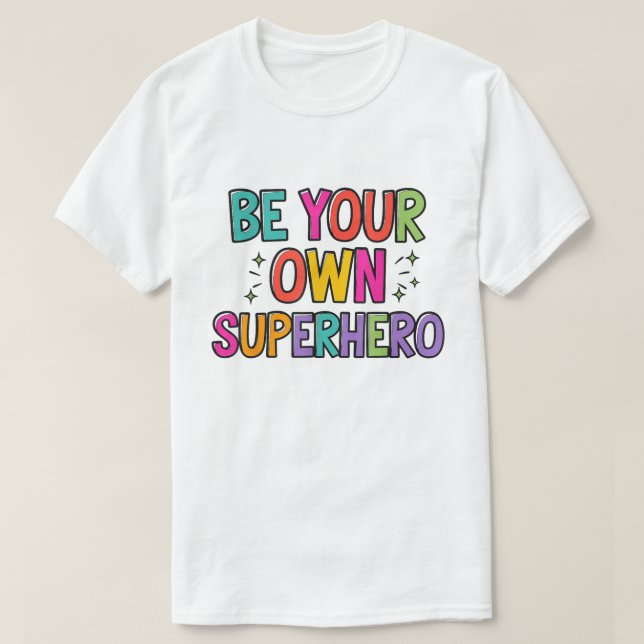 T-shirt Be Your Own Superhero Colorful Quote Shirt (Design devant)
