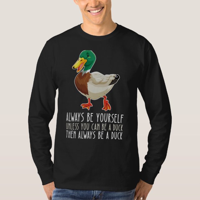 T-shirt Be Yourself Always And Be A Duck (Devant)