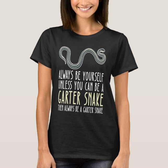T-shirt Be Yourself Always And Be A Garter Snake (Devant)