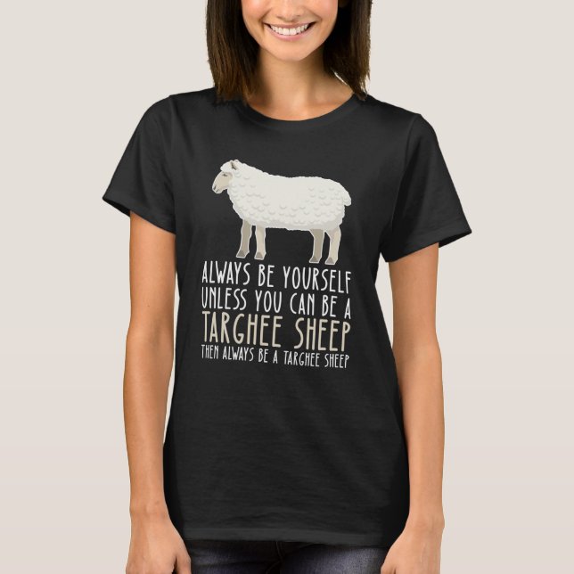 T-shirt Be Yourself Always And Be A Targhee Sheep (Devant)