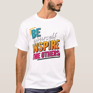 T-shirt Be Yourself Inspire Others - Motivational Colorful