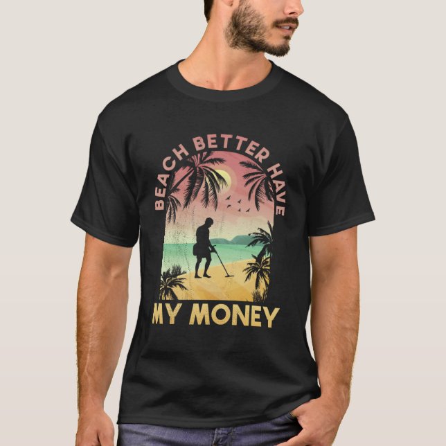 T-shirt Beach Better Have My Money Lucky Metal Detector (Devant)