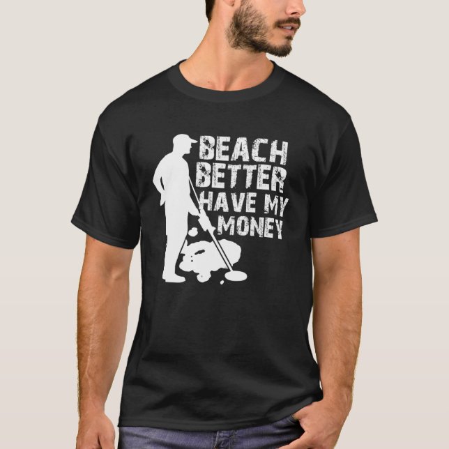 T-shirt Beach Better Have My Money  Metal Detector (Devant)