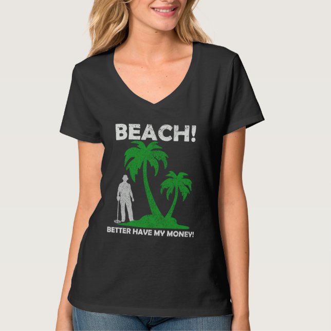 T-shirt Beach Better Have My Money Metal Detector (Devant)