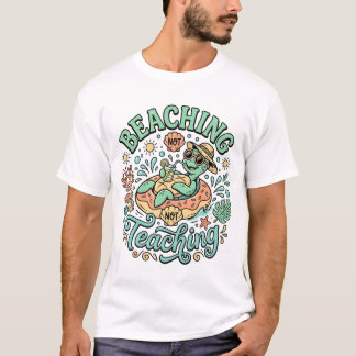 T-shirt Beaching Not Teaching | Cute Sea Turtle Summer Bre