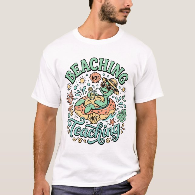 T-shirt Beaching Not Teaching | Cute Sea Turtle Summer Bre (Devant)