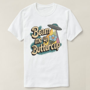 T-shirt Beam Me Up Buttercup - Fun Retro Sci-Fi Design