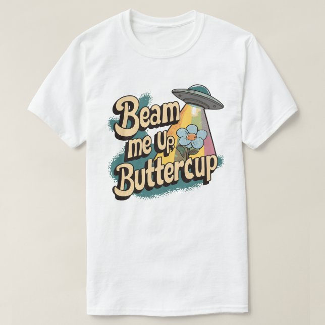 T-shirt Beam Me Up Buttercup - Fun Retro Sci-Fi Design (Design devant)