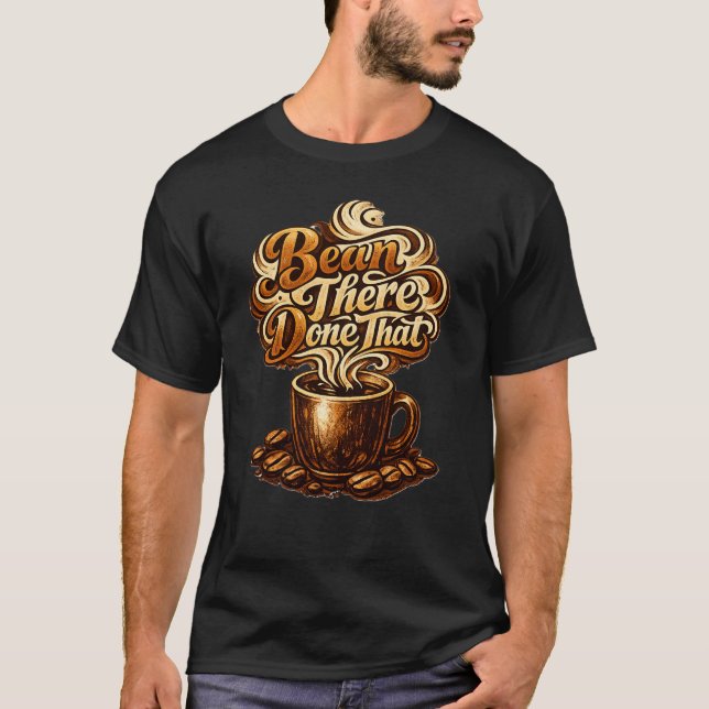 T-shirt Bean There Done That Funny Coffee Lover Shirt (Devant)