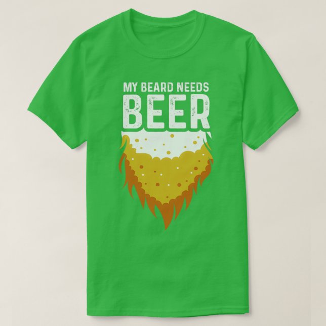 T-shirt Beard Needs Beer Alcoholic Person Gift (Design devant)