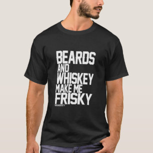 T-shirt Beards and whiskey Make Me Frisky