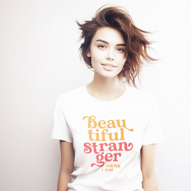 T-shirt Beau Étranger Ici Je Suis (Beautiful Stranger Here I Am T-Shirt)