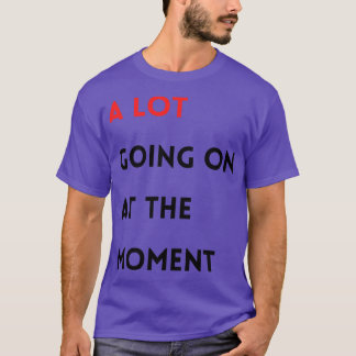 T-shirt Beaucoup de choses en ce moment
