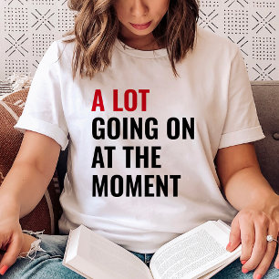 T-shirt Beaucoup De Choses Se Déroulent Au Moment Eras Con