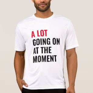 T-shirt Beaucoup de choses se passent à l'instant amusant 