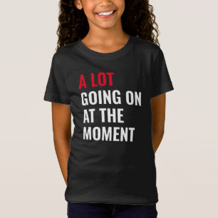 T-Shirt Beaucoup de choses se passent à l'instant amusant