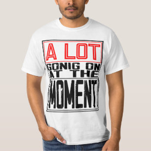 T-shirt Beaucoup de choses se passent actuellement