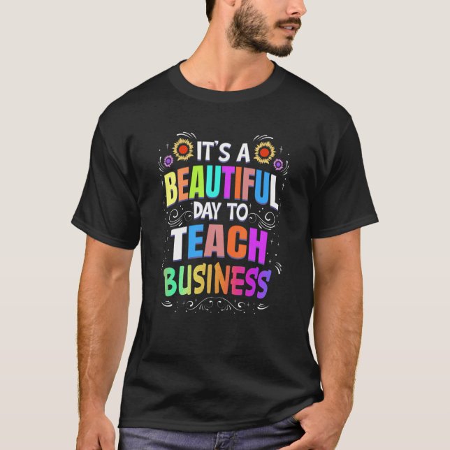 T-shirt Beautiful Day to Teach Business Business Teacher (Devant)