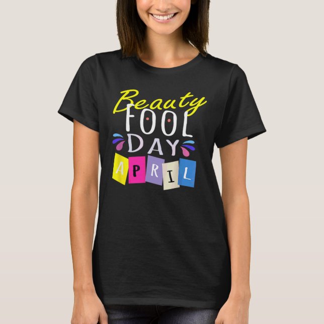 T-shirt Beauty Fool Day  Happy April Fool's Day 2022 (Devant)