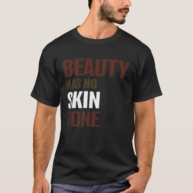 T-shirt Beauty Has No Skin Tone Melanin Unisex (Devant)