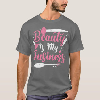 T-shirt Beauty Is My Business MakeUp Artist Gift