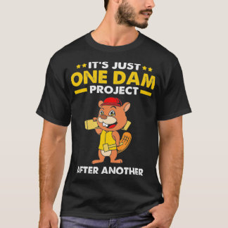 T-shirt Beaver Carpenter Its Just One Dam Project After