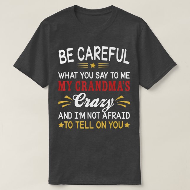 T-shirt Bebe Careful What You Say To Me My Grandma's Crazy (Design devant)