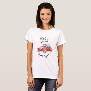 T-shirt Bébé, vous pouvez conduire ma voiture