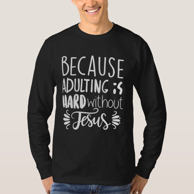 T-shirt Because Adulting Is Hard Without Jesus Religious B (Devant)