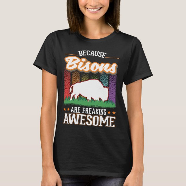 T-shirt Because Bisons are freaking awesome Buffalo (Devant)