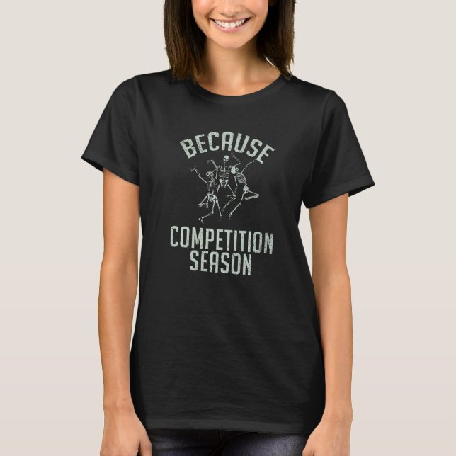 T-shirt Because Competition Season Dancing Love Dancer   (Devant)