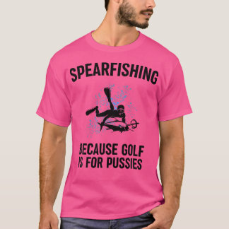 T-shirt Because Golf Is For Pussies Funny Fishing Gift